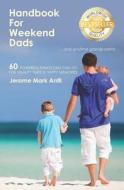 Handbook for Weekend Dads: ... and Anytime Grandparents di Jerome Mark Antil edito da LITTLE YORK BOOKS