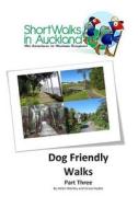 Short Walks in Auckland: Dog Friendly Walks (Part Three) di Helen M. Wenley edito da Unleashed Ventures Limited