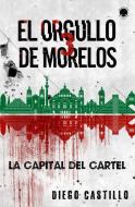 El Orgullo de Morelos 3: La Capital del Cartel di Diego Castillo edito da House of Randolph Publishing, LLC.