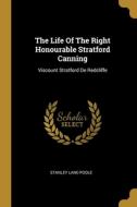 The Life Of The Right Honourable Stratford Canning: Viscount Stratford De Redcliffe di Stanley Lane-Poole edito da WENTWORTH PR