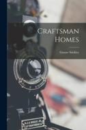 Craftsman Homes di Gustav Stickley edito da LEGARE STREET PR