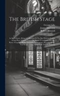 The British Stage: In Six Volumes. Being A Collection Of The Best Modern English Acting Plays: Selected From The Works Of Addisson, Dryde di James Thomson, William Shakespeare, George Lillo edito da LEGARE STREET PR