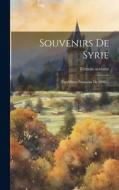 Souvenirs De Syrie di Témoin Oculaire edito da LEGARE STREET PR
