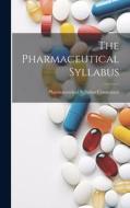 The Pharmaceutical Syllabus di Pharmaceutical Syllabus Committee edito da LEGARE STREET PR
