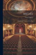 Médée: Tragédie En Trois Actes Et En Vers di Ernest Legouvé edito da LEGARE STREET PR