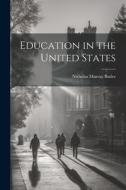 Education in the United States di Nicholas Murray Butler edito da LEGARE STREET PR