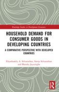 Household Demand For Consumer Goods In Developing Countries di Eliyathamby A. Selvanathan, Saroja Selvanathan, Maneka Jayasinghe edito da Taylor & Francis Ltd