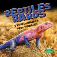 Reptiles Raros Y Espeluznantes Pero Geniales di Alan Walker edito da CRABTREE SEEDLINGS EL SEMILLER