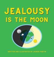 Jealousy is the Moon di Lauren Martin edito da LIGHTNING SOURCE INC