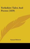 Yorkshire Tales and Poems (1839) di Samuel Roberts edito da Kessinger Publishing