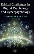 Ethical Challenges in Digital Psychology and Cyberpsychology di Thomas D. Parsons edito da CAMBRIDGE