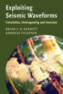 Exploiting Seismic Waveforms di Brian Kennett, Andreas Fichtner edito da Cambridge University Press