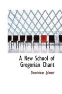 A New School Of Gregorian Chant di Dominicus Johner edito da Bibliolife