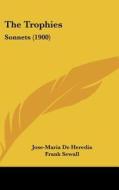 The Trophies: Sonnets (1900) di Jose-Maria De Heredia edito da Kessinger Publishing