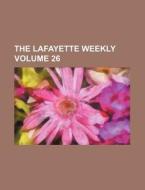 The Lafayette Weekly Volume 26 di Books Group edito da Rarebooksclub.com