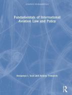 Fundamentals Of International Aviation Law And Policy di Benjamyn I. Scott, Andrea Trimarchi edito da Taylor & Francis Ltd