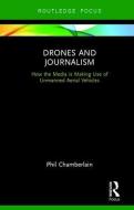 Drones and Journalism di Phillip Chamberlain edito da Taylor & Francis Ltd