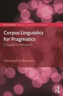 Corpus Linguistics for Pragmatics di Christoph Rühlemann edito da Taylor & Francis Ltd.