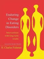 Enduring Change in Eating Disorders di H. Charles Fishman edito da Taylor & Francis Ltd