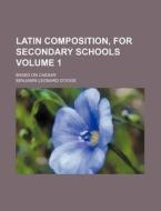 Latin Composition, for Secondary Schools Volume 1; Based on Caesar di Benjamin Leonard D'Ooge edito da Rarebooksclub.com