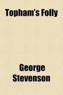 Topham's Folly di George Stevenson edito da General Books