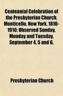 Centennial Celebration Of The Presbyteri di Presbyterian Church edito da General Books
