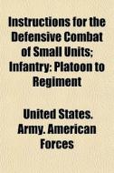 Instructions For The Defensive Combat Of di United States Army American Forces edito da General Books
