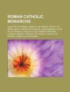 Roman Catholic Monarchs: Louis Xiv Of Fr di Books Group edito da Books LLC