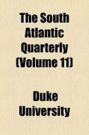 The South Atlantic Quarterly Volume 11 di Duke University edito da General Books