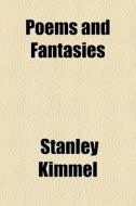 Poems And Fantasies di Stanley Kimmel edito da General Books Llc