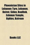 Phoenician Sites In Lebanon: Tyre, Leban di Books Llc edito da Books LLC, Wiki Series