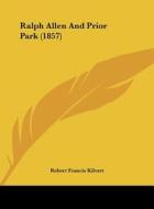 Ralph Allen and Prior Park (1857) di Robert Francis Kilvert edito da Kessinger Publishing