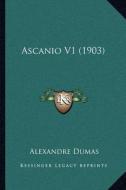 Ascanio V1 (1903) di Alexandre Dumas edito da Kessinger Publishing