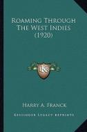 Roaming Through the West Indies (1920) di Harry A. Franck edito da Kessinger Publishing