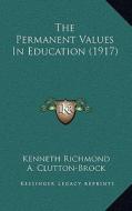 The Permanent Values in Education (1917) di Kenneth Richmond edito da Kessinger Publishing