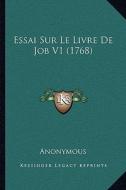 Essai Sur Le Livre de Job V1 (1768) di Anonymous edito da Kessinger Publishing