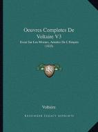 Oeuvres Completes de Voltaire V3: Essai Sur Les Moeurs, Annales de L'Empire (1835) di Voltaire edito da Kessinger Publishing