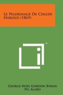 Le Pelerinage de Childe Harold (1869) di George Gordon Byron edito da Literary Licensing, LLC