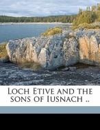 Loch Etive And The Sons Of Iusnach .. di R. Angus Smith edito da Nabu Press