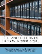 Life And Letters Of Fred W. Robertson .. di Frederick Robertson edito da Nabu Press