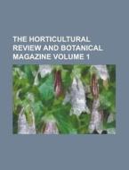 The Horticultural Review and Botanical Magazine Volume 1 di Anonymous edito da Rarebooksclub.com