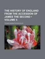 The History Of England From The Accessio di Thomas Babington Macaulay edito da General Books