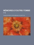 Memoires D'outre-tombe (1) di Francois-rene Chateaubriand edito da General Books Llc