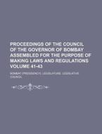 Proceedings of the Council of the Governor of Bombay Assembled for the Purpose of Making Laws and Regulations Volume 41-43 di Bombay Legislature Council edito da Rarebooksclub.com