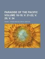 Paradise of the Pacific Volume 18-19; V. 21-22; V. 29; V. 34 di Frank L. Hoogs edito da Rarebooksclub.com
