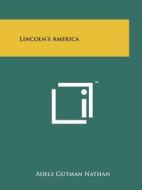Lincoln's America di Adele Gutman Nathan edito da Literary Licensing, LLC