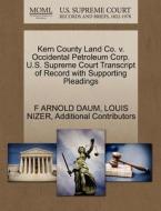 Kern County Land Co. V. Occidental Petroleum Corp. U.s. Supreme Court Transcript Of Record With Supporting Pleadings di F Arnold Daum, Louis Nizer, Additional Contributors edito da Gale, U.s. Supreme Court Records