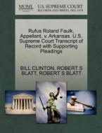 Rufus Roland Faulk, Appellant, V. Arkansas. U.s. Supreme Court Transcript Of Record With Supporting Pleadings di President Bill Clinton, Robert S Blatt edito da Gale, U.s. Supreme Court Records