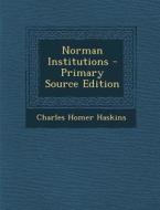 Norman Institutions di Charles Homer Haskins edito da Nabu Press