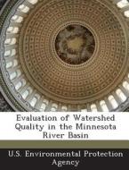 Evaluation Of Watershed Quality In The Minnesota River Basin edito da Bibliogov